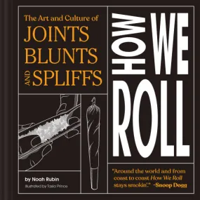 Book - How We Roll: The Art And Culture Of Joints, Blunts, And Spliffs