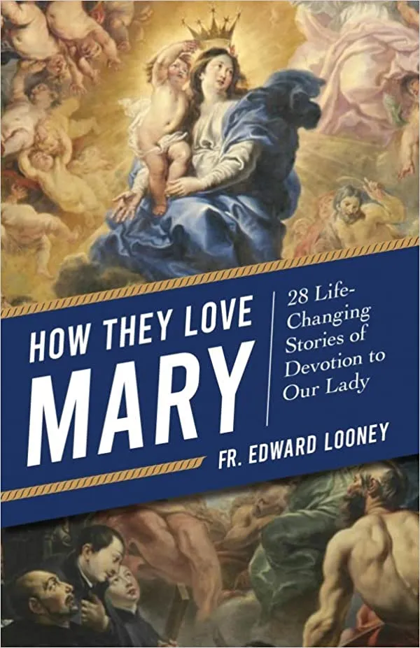 How They Love Mary: 28 Life-Changing Stories of Devotion to Our Lady