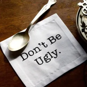 The Don't Be Ugly Cotton Coaster